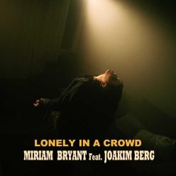 Miriam Bryant ft. Joakim Berg - Lonely In A Crowd